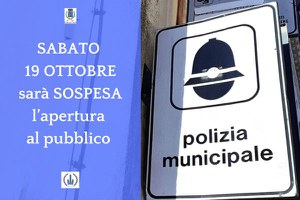 Polizia Locale: sabato 19 ottobre sarà SOSPESO il ricevimento al pubblico