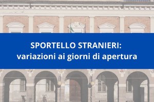 Sportello stranieri: variazioni giorni e orari di apertura